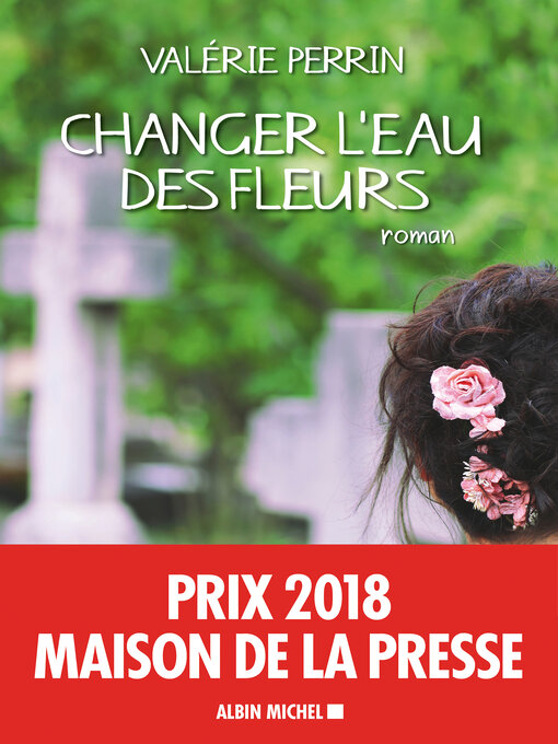 Title details for Changer l'eau des fleurs by Valérie Perrin - Available